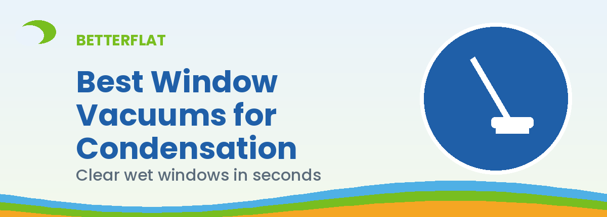 Illustration: best window vacuums condensation — BetterFlat
